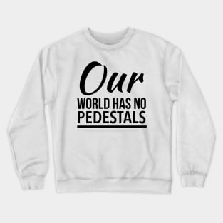 No Pedestals - black text Crewneck Sweatshirt